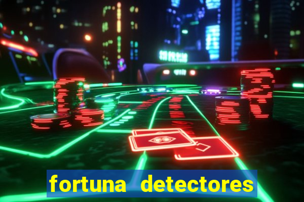 fortuna detectores de metal